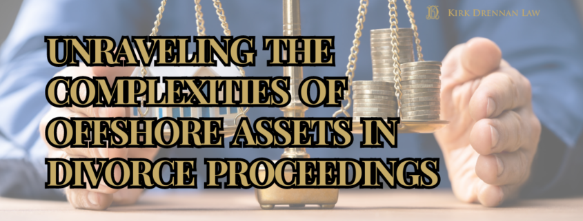 Unraveling the Complexities of Offshore Assets in Divorce Proceedings