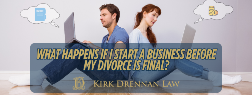 What Happens if I Start a Business before my Divorce is Final?