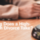 How Long Does a High-Net-Worth Divorce Take?